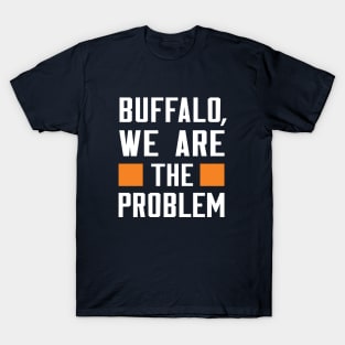Buffalo, We Are The Problem - Spoken From Space T-Shirt